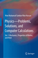 Physics-Problems, Solutions, and Computer Calculations: Vol. 1 Mechanics, Properties of Matter, and Heat