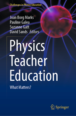 Physics Teacher Education: What Matters? - Borg Marks, Joan (Editor), and Galea, Pauline (Editor), and Gatt, Suzanne (Editor)