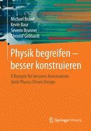 Physik Begreifen - Besser Konstruieren: 8 Rezepte Fur Besseres Konstruieren Dank Physics Driven Design