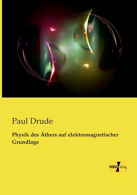 Physik Des Athers Auf Elektromagnetischer Grundlage - Drude, Paul