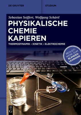 Physikalische Chemie Kapieren: Thermodynamik, Kinetik, Elektrochemie - Seiffert, Sebastian, and Sch?rtl, Wolfgang