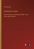 Physikalische Technik: oder Anleitung zu Experimentalvortrgen - Erster Band, zweite Abteilung