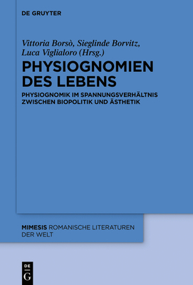 Physiognomien Des Lebens: Physiognomik Im Spannungsverh?ltnis Zwischen Biopolitik Und ?sthetik - Bors?, Vittoria (Editor), and Borvitz, Sieglinde (Editor), and Viglialoro, Luca (Editor)