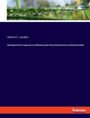 Physiognomische Fragmente zur Befrderung der Menschenkenntniss und Menschenliebe - Lavater, Johann C