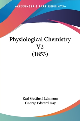 Physiological Chemistry V2 (1853) - Lehmann, Karl Gotthelf, and Day, George Edward (Translated by)