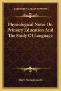 Physiological Notes On Primary Education And The Study Of Language