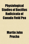 Physiological Studies of Bacillus Radicicola of Canada Field Pea ..