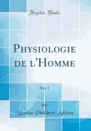 Physiologie de L'Homme, Vol. 2 (Classic Reprint)