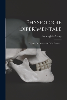 Physiologie Exp?rimentale: Travaux Du Laboratoire de M. Marey ... - Marey, Etienne-Jules