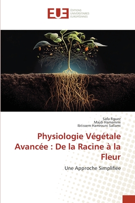 Physiologie V?g?tale Avanc?e: De la Racine ? la Fleur - Rguez, Safa, and Hamammi, Majdi, and Hamrouni Sallami, Ibtissem