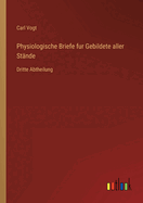 Physiologische Briefe fur Gebildete aller Stnde: Dritte Abtheilung