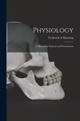 Physiology: a Manual for Students and Practitioners - Manning, Frederick A