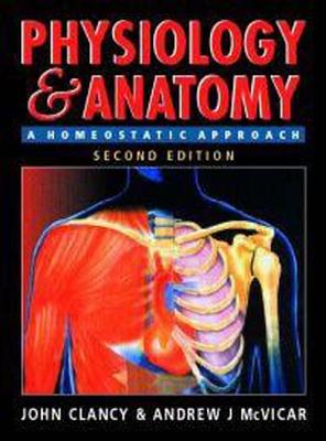 Physiology and Anatomy, 2Ed: A Homeostatic Approach - Clancy, John, and McVicar, Andrew
