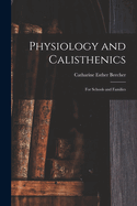 Physiology and Calisthenics: For Schools and Families