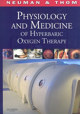 Physiology and Medicine of Hyperbaric Oxygen Therapy - Neuman, Tom S, MD, Facp, and Thom, Stephen R, MD, PhD