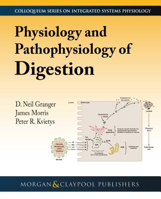 Physiology and Pathophysiology of Digestion - Granger, D Neil, and Morris, James D, and Kvietys, Peter R