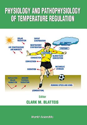 Physiology and Pathophysiology of Temperature Regulation - Blatteis, Clark M (Editor)