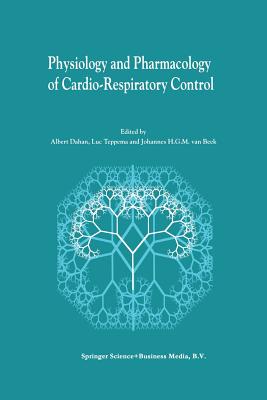 Physiology And Pharmacology of Cardio-Respiratory Control - Dahan, Albert (Editor), and Teppema, Luc (Editor), and van Beek, Johannes H.G.M. (Editor)