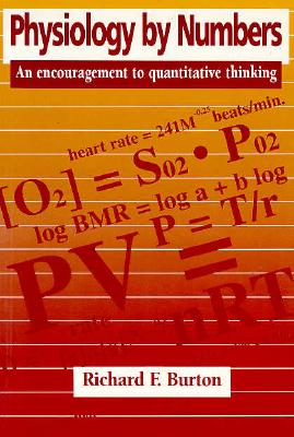 Physiology by Numbers: An Encouragement to Quantitative Thinking - Burton, Richard F