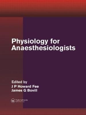 Physiology for Anaesthesiologists - Fee, J P Howard (Editor), and Bovill, James G (Editor)