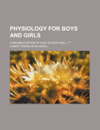 Physiology for Boys and Girls; A Revised Edition of How to Keep Well. ***