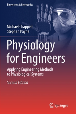 Physiology for Engineers: Applying Engineering Methods to Physiological Systems - Chappell, Michael, and Payne, Stephen