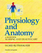 Physiology for Health Care and Nursing: A Basis for Nursing and Health Care - Rutishauser, Sigrid C B