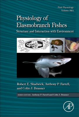 Physiology of Elasmobranch Fishes: Structure and Interaction with Environment - Shadwick, Robert E. (Editor), and Farrell, Anthony Peter (Editor), and Brauner, Colin (Editor)