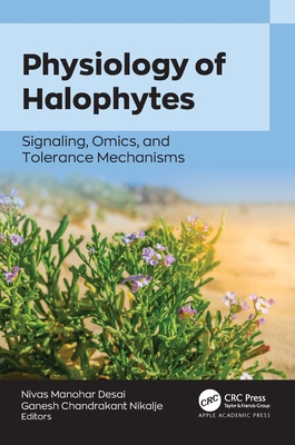 Physiology of Halophytes: Signaling, Omics, and Tolerance Mechanisms - Desai, Nivas Manohar (Editor), and Nikalje, Ganesh Chandrakant (Editor)