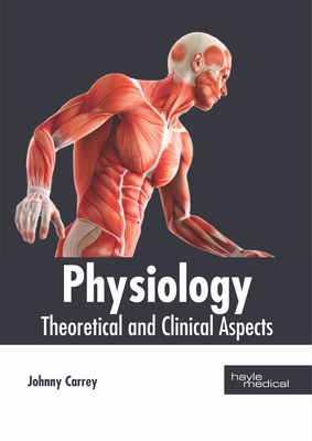 Physiology: Theoretical and Clinical Aspects - Carrey, Johnny (Editor)