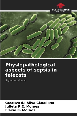 Physiopathological aspects of sepsis in teleosts - Da Silva Claudiano, Gustavo, and R E Moraes, Julieta, and R Moraes, Flvio