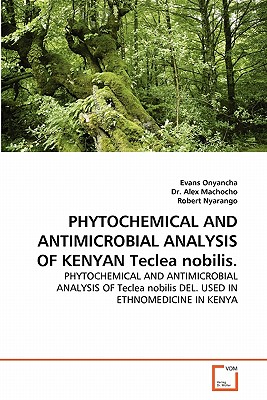 PHYTOCHEMICAL AND ANTIMICROBIAL ANALYSIS OF KENYAN Teclea nobilis. - Onyancha, Evans, and Alex, Dr., and Nyarango, Robert