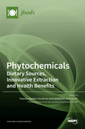 Phytochemicals: Dietary Sources, Innovative Extraction and Health Benefits