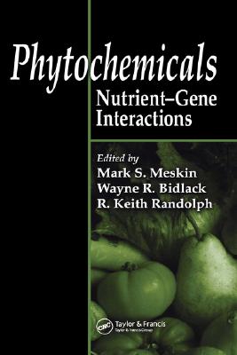 Phytochemicals: Nutrient-Gene Interactions - Meskin, Mark S. (Editor), and Bidlack, Wayne R. (Editor), and Randolph, R. Keith (Editor)