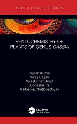 Phytochemistry of Plants of Genus Cassia - Kumar, Brijesh, and Bajpai, Vikas, and Gond, Vikaskumar