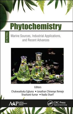 Phytochemistry: Volume 3: Marine Sources, Industrial Applications, and Recent Advances - Egbuna, Chukwuebuka (Editor), and Chinenye Ifemeje, Jonathan (Editor), and Kumar, Shashank (Editor)