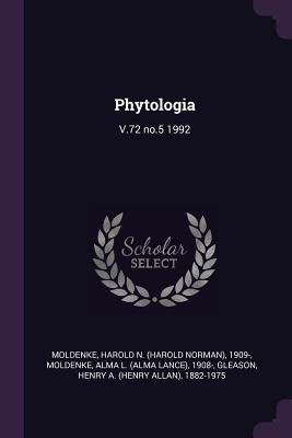 Phytologia: V.72 no.5 1992 - Moldenke, Harold N 1909-, and Moldenke, Alma L 1908-, and Gleason, Henry A 1882-1975
