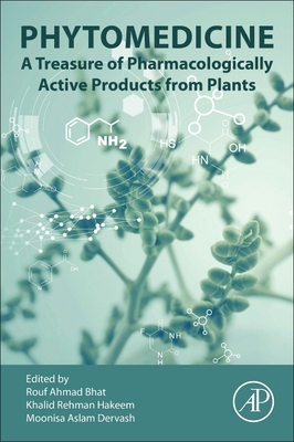 Phytomedicine: A Treasure of Pharmacologically Active Products from Plants - Bhat, Rouf Ahmad (Editor), and Hakeem, Khalid Rehman (Editor), and Dervash, Moonisa Aslam (Editor)