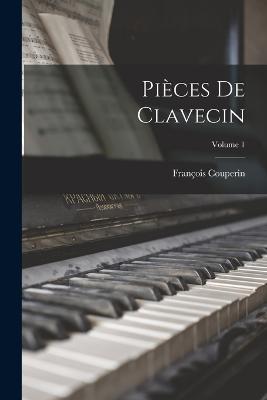 Pices de clavecin; Volume 1 - 1668-1733, Couperin Franois