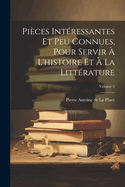 Pices Intressantes Et Peu Connues, Pour Servir  L'histoire Et  La Littrature; Volume 2