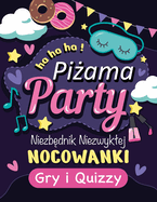 Pi ama Party Kreatywny Niezb dnik Niezwyklej Nocowanki Towarzyska Gra Ksi  kowa dla Dzieci: Gry i Quizzy dla Dziewczynek na Niezapomnian  Imprez  dla Przyjacilek i Rodze stwa Interaktywna Ksi  ka