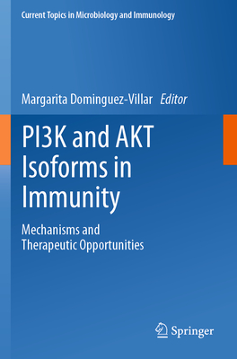 PI3K and AKT Isoforms in Immunity: Mechanisms and Therapeutic Opportunities - Dominguez-Villar, Margarita (Editor)