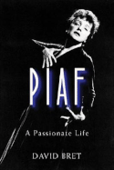 Piaf: A Passionate Life - Bret, David