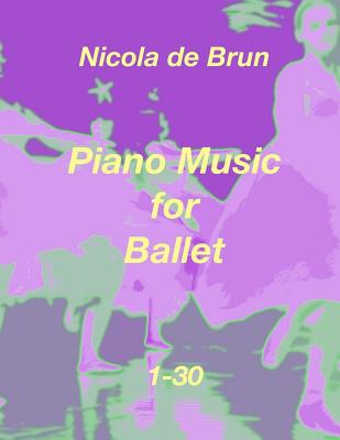 Piano Music for Ballet 1-30 - Bruengel, Klaus, and Brun, Nicola De