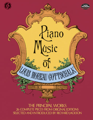 Piano Music of Louis Moreau Gottschalk: The Principal Works - 26 Complete Pieces - Gottschalk, L.M., and Jackson, Richard (Volume editor)
