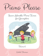 Piano Please: Seven Adorable Piano Tunes for Youngsters Volume 6