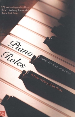 Piano Roles: A New History of the Piano - Parakilas, James