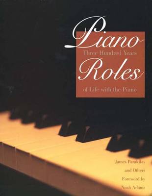 Piano Roles: Three Hundred Years of Life with the Piano - Parakilas, James, and Bomberger, E Douglas, and Burns, Martha Dennis