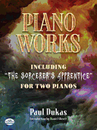 Piano Works: Including the Sorcerer's Apprentice for Two Pianos
