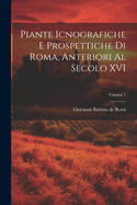 Piante Icnografiche E Prospettiche Di Roma, Anteriori Al Secolo XVI; Volume 1
